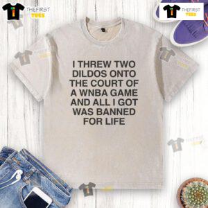 Funny I Threw Two Dildos Onto The Court T-Shirt featuring humorous design; banned for life theme, perfect for quirky apparel.