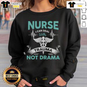 Alt Text: Funny nurse sweatshirt featuring I can deal with trauma, not drama slogan, perfect for healthcare professionals.