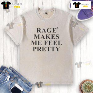 Alt Text: Funny Rage Makes Me Feel Pretty washed t-shirt design featuring playful typography on a casual tee.