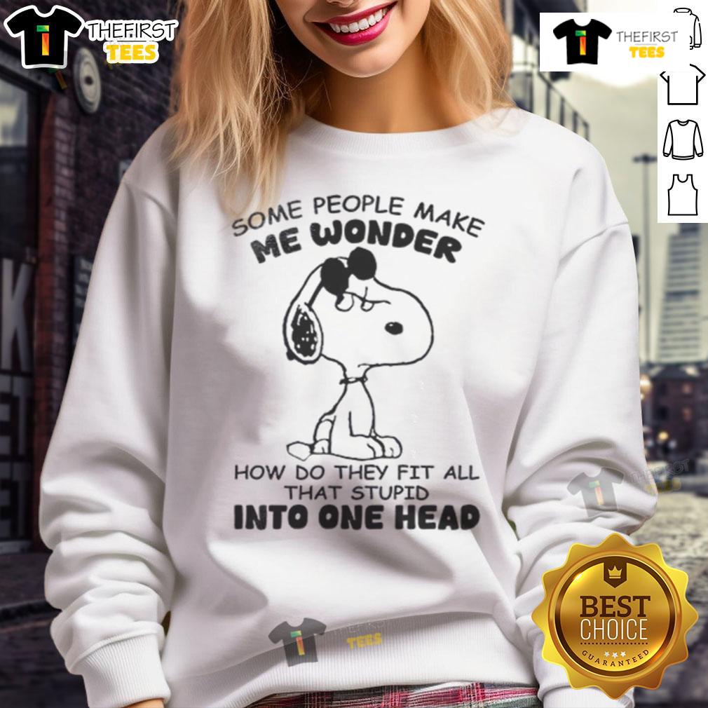 Funny Snoopy sweatshirt with text: 'Some people make me wonder how they fit all that stupid in one head'.