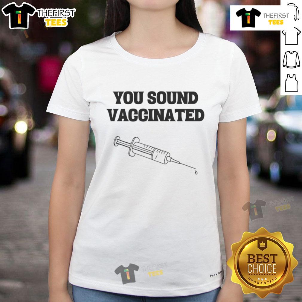 Funny 'You Sound Vaccinated' ladies tee featuring a playful design and vibrant colors, perfect for casual wear.