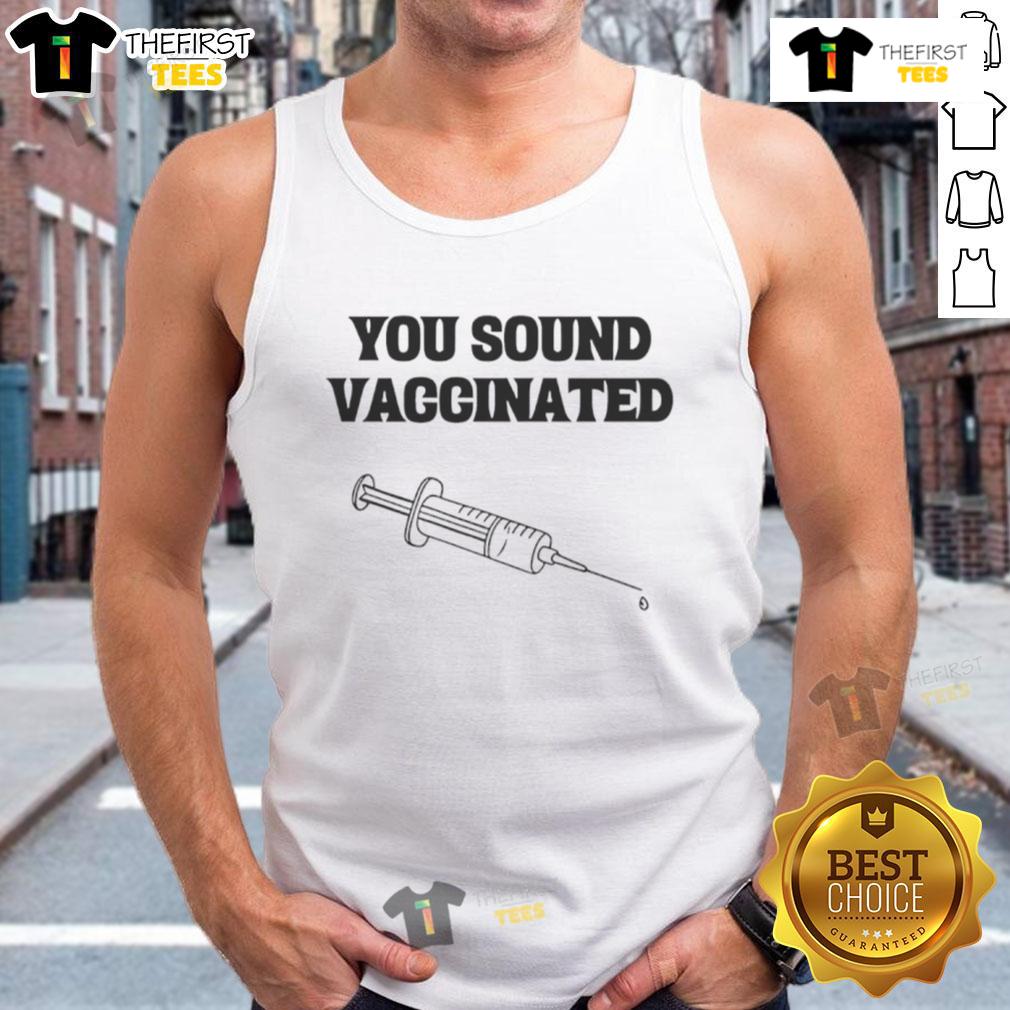 Funny You Sound Vaccinated Tank Top featuring a humorous slogan, perfect for casual summer wear and promoting vaccine awareness.