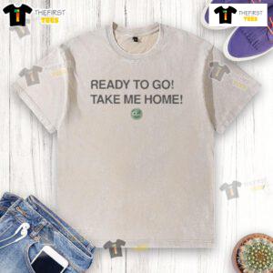 Good Ready To Go Take Me Home washed t-shirt in soft fabric, perfect for casual outings and everyday wear.