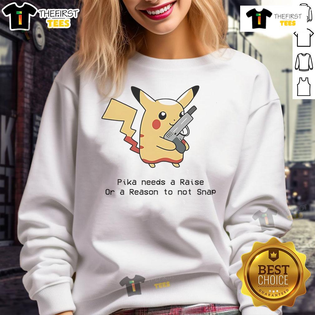 Nice Oika Needs A Raise Or A Reason To Not Snap Sweatshirt featuring a bold graphic design on a cozy pullover.