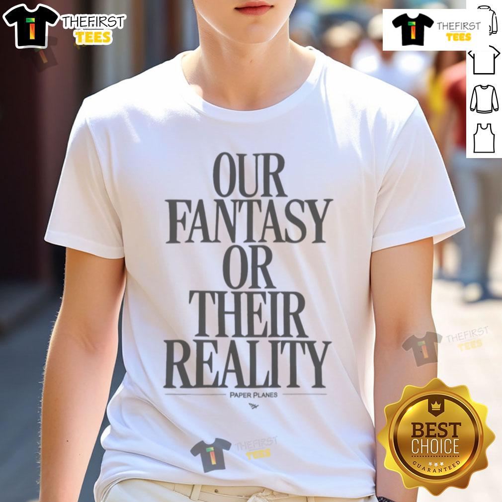 Alt Text: Nice Paper Plane T-Shirt featuring 'Our Fantasy Or Their Reality' design for creative and unique fashion enthusiasts.