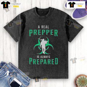 Official A Real Prepper Is Always Prepared washed T-shirt, featuring a bold survivalist slogan for preppers.