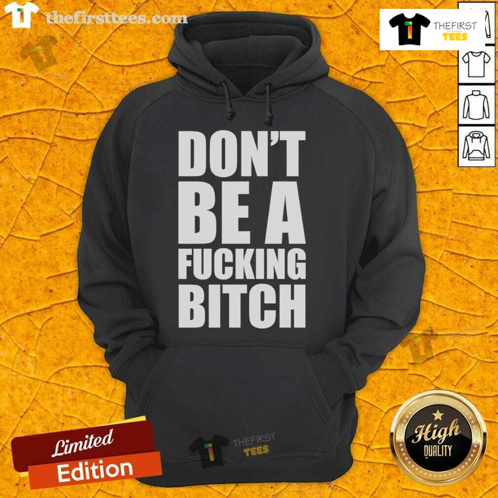Official Don't Be A F*cking Bitch Hoodie in black, featuring bold white lettering and a stylish, comfortable fit.