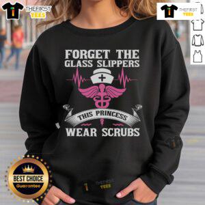 Official 'Forget the Glass Slippers, This Princess Wears Scrubs' sweatshirt showcasing a stylish design for healthcare heroes.