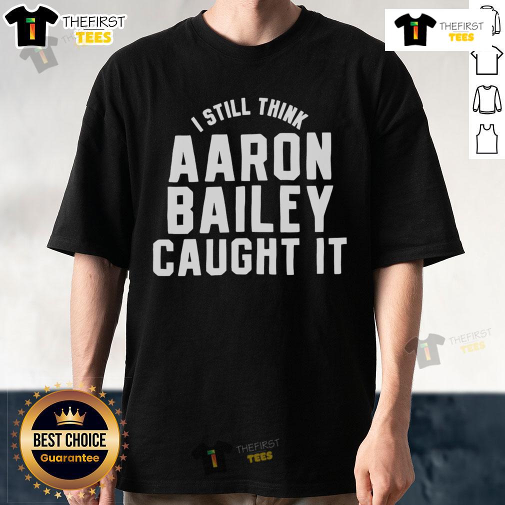 Official Indianapolis Colts 'I Still Think Aaron Bailey Caught It' T-Shirt showcasing team pride and fan spirit.
