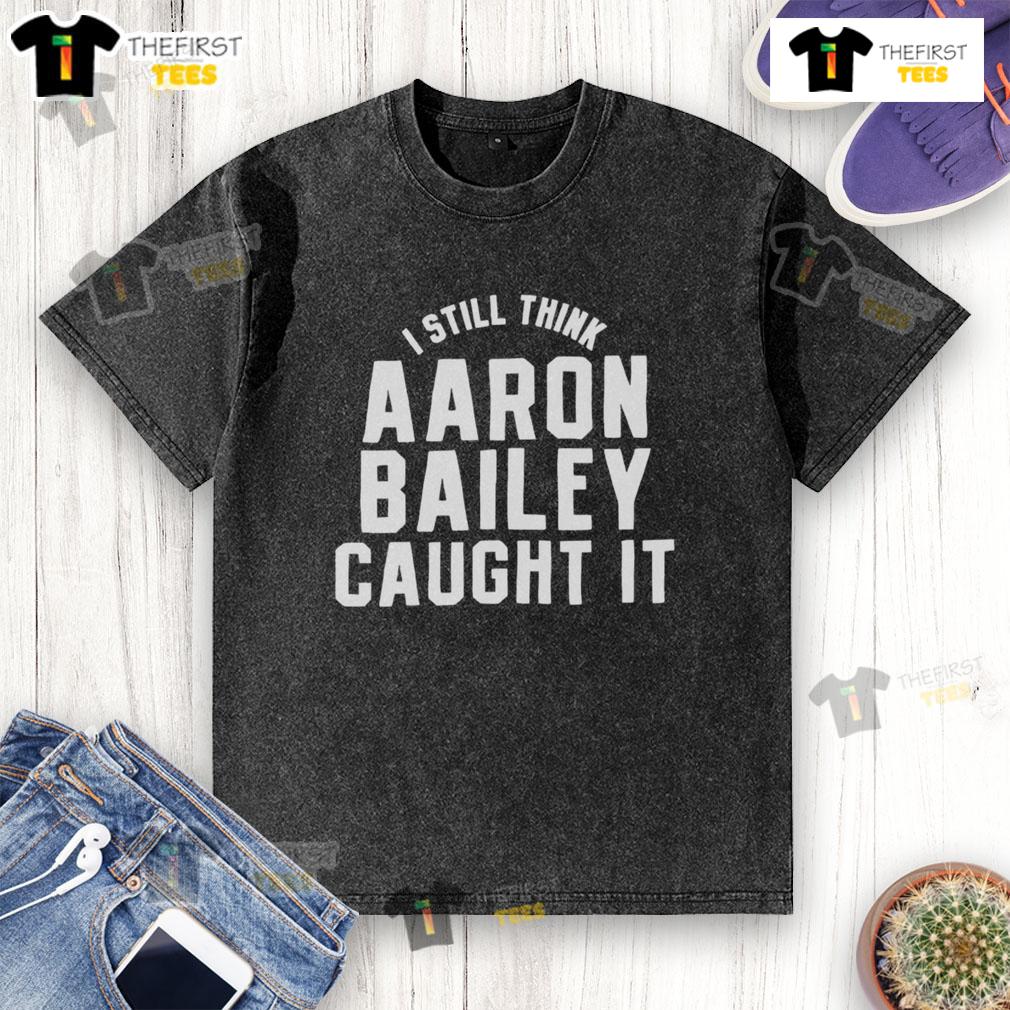 Official Indianapolis Colts I Still Think Aaron Bailey Caught It washed t-shirt featuring bold team graphics.