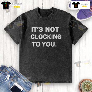 Official It's Not Clocking To You Washed T-Shirt in soft fabric, perfect for casual style and everyday wear.