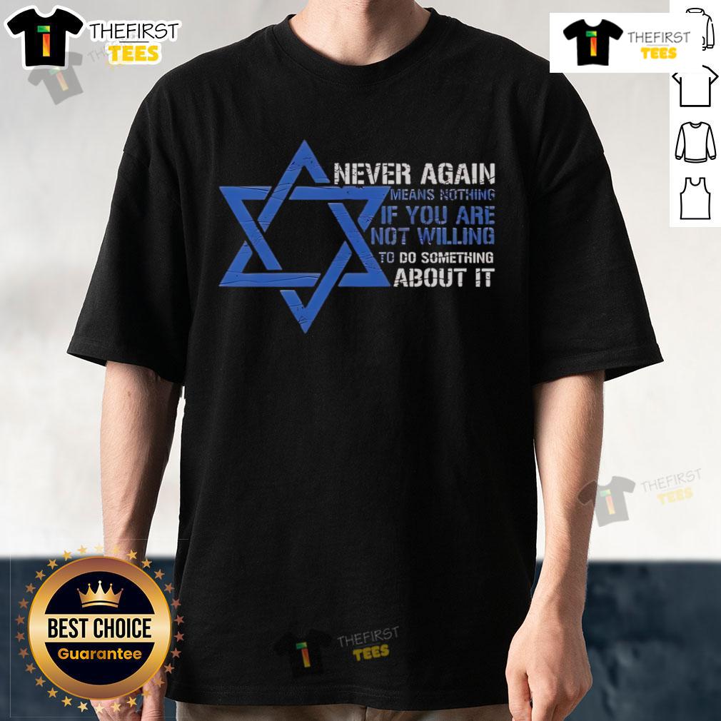 Official Never Again Means Nothing If You Are Not Willing To Do Something About It Jews T-Shirt for activism and awareness.