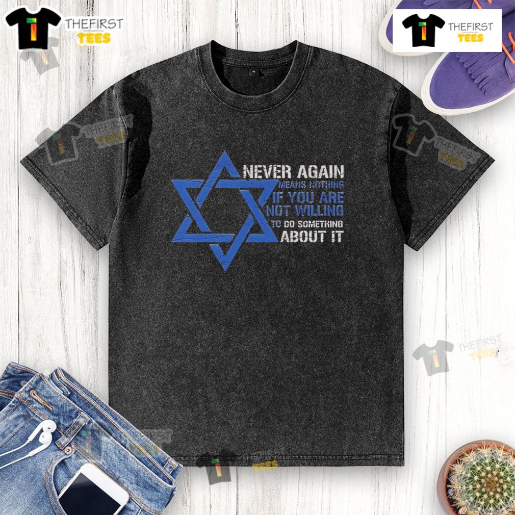 Official Never Again Means Nothing T-Shirt for Jews - Powerful message promoting action against injustice.