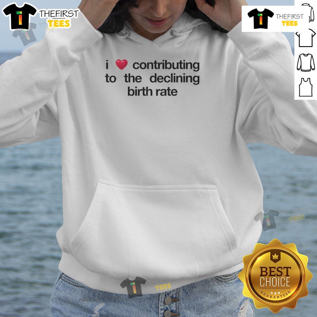 Alt Text: Original I Love Contributing to the Declining Birth Rate Hoodie in a stylish design, perfect for trendsetters.