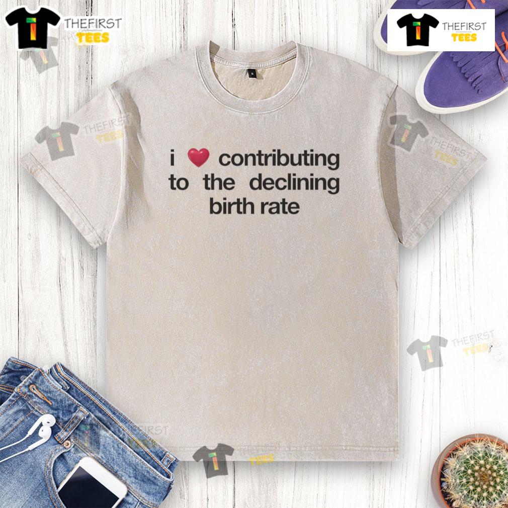 Original 'I Love Contributing to the Declining Birth Rate' washed t-shirt displayed on a wooden background.