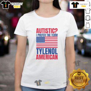 Awesome Autistic I Prefer the Term Tylenol American Flag Ladies Tee showcasing a unique design celebrating autism awareness.