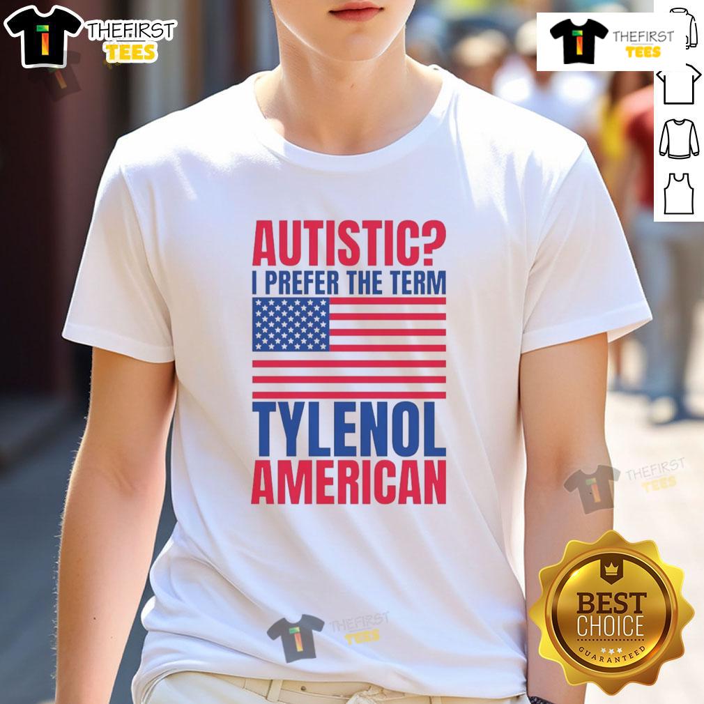 Awesome Autistic I Prefer The Term Tylenol American Flag T-Shirt design featuring vibrant colors and bold typography.
