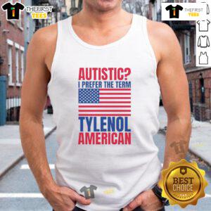 Awesome Autistic I Prefer The Term Tylenol tank top featuring the American flag design, perfect for expressing pride.