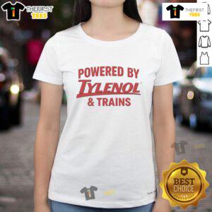 Awesome Powered By Tylenol and Trains Ladies Tee featuring a stylish graphic design for train and Tylenol enthusiasts.