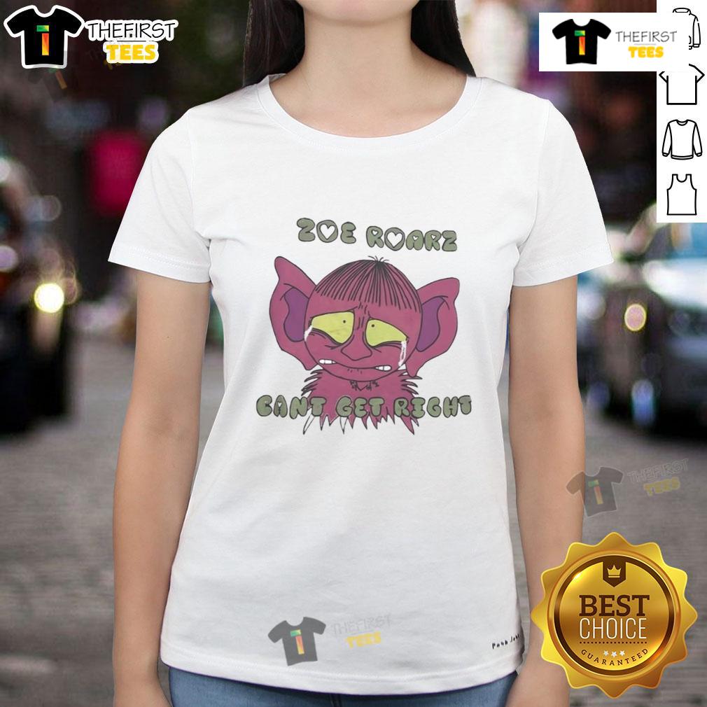 Cute Zoe Roarz Can't Get Right Ladies Tee featuring vibrant design and comfortable fit for casual wear.