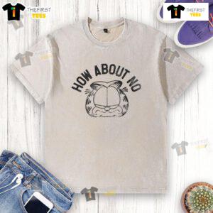Alt Text: Funny Garfield How About No design on a washed T-shirt, perfect for cat lovers and humor enthusiasts.