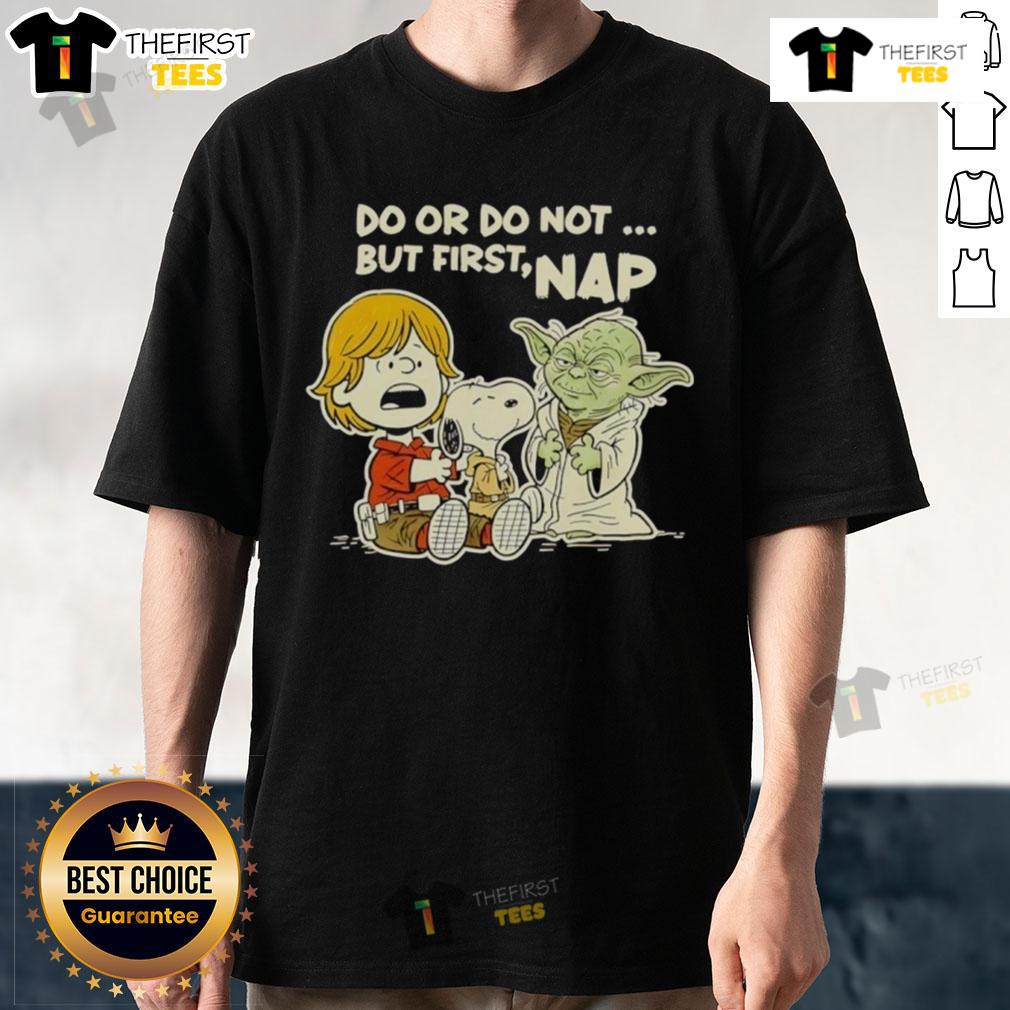 Good Star Wars Do Or Do Not But First Nap T-Shirt featuring iconic text and graphics for fans and comfort lovers.