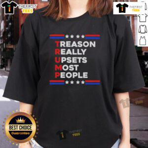 Good Trump Treason Really Upsets Most People Ladies Tee featuring bold text on a stylish women's shirt design.
