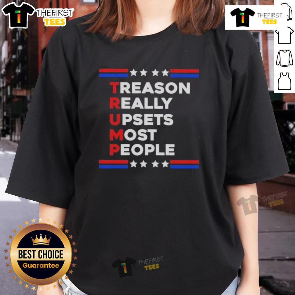 Good Trump Treason Really Upsets Most People Ladies Tee featuring bold text on a stylish women's shirt design.