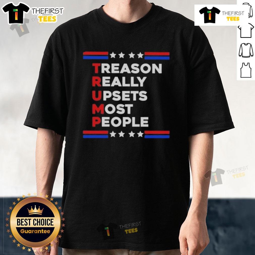 Good Trump Treason Really Upsets Most People T-Shirt in bold lettering, perfect for expressing political opinions.