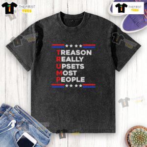 Good Trump Treason Really Upsets Most People washed t-shirt featuring bold text design on a casual tee.
