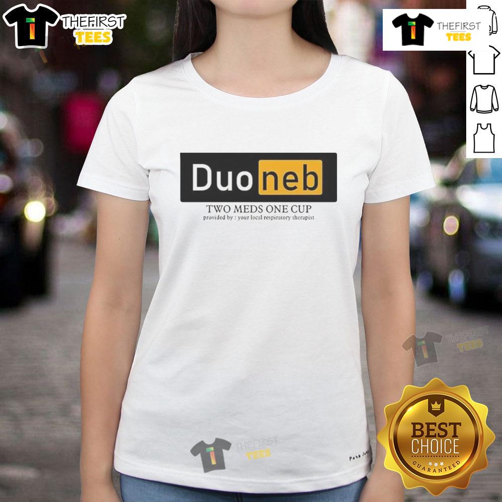 Nice Duoneb Two Meds One Cup - Local Respiratory Therapist Ladies Tee showcasing respiratory therapy support.