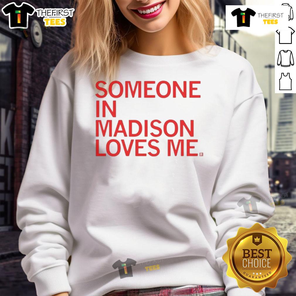 Cozy 'Someone In Madison Loves Me' sweatshirt in soft fabric, perfect for showing local pride and staying warm.
