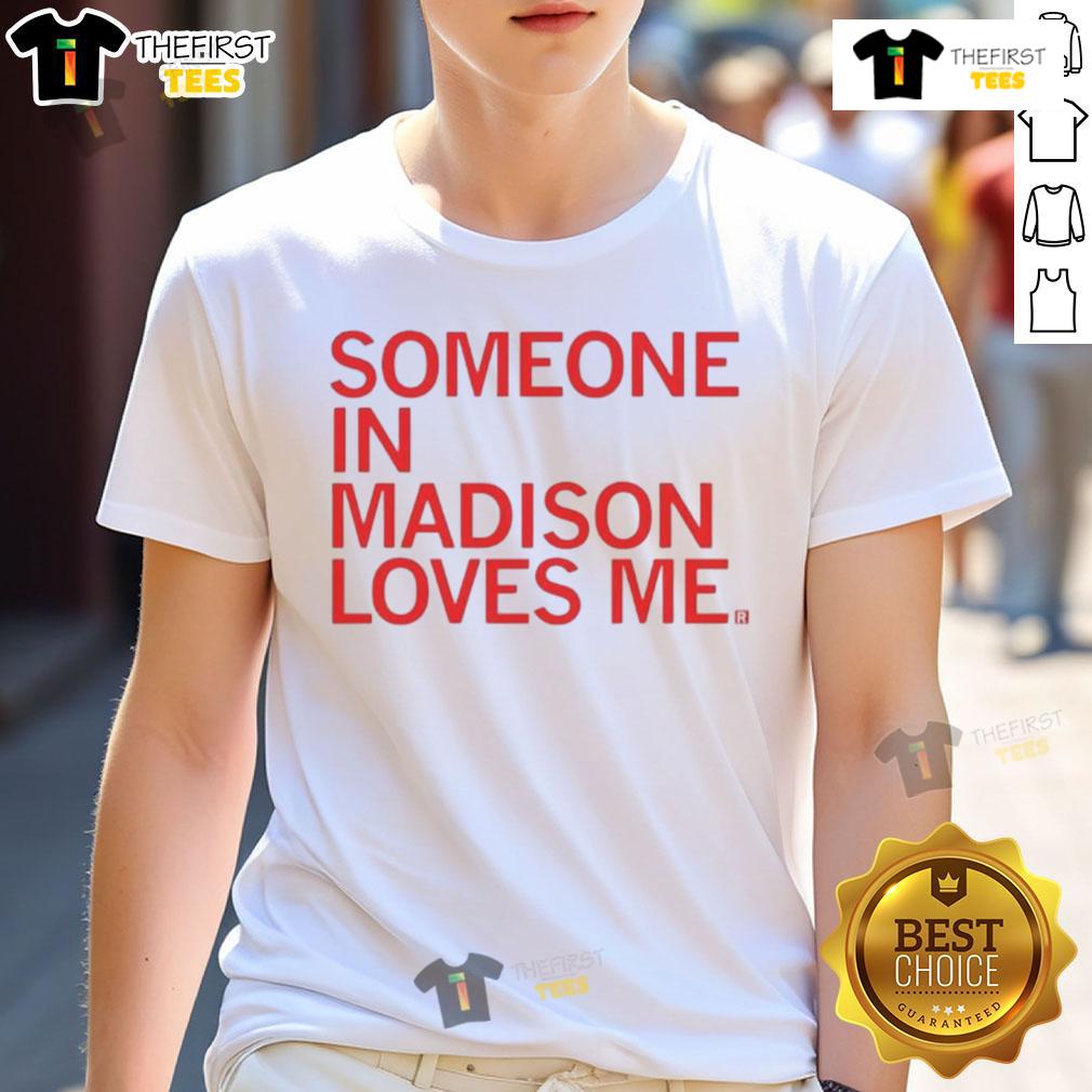 Nice Someone In Madison Loves Me T-Shirt showcasing a fun design perfect for proud Madison residents and visitors.