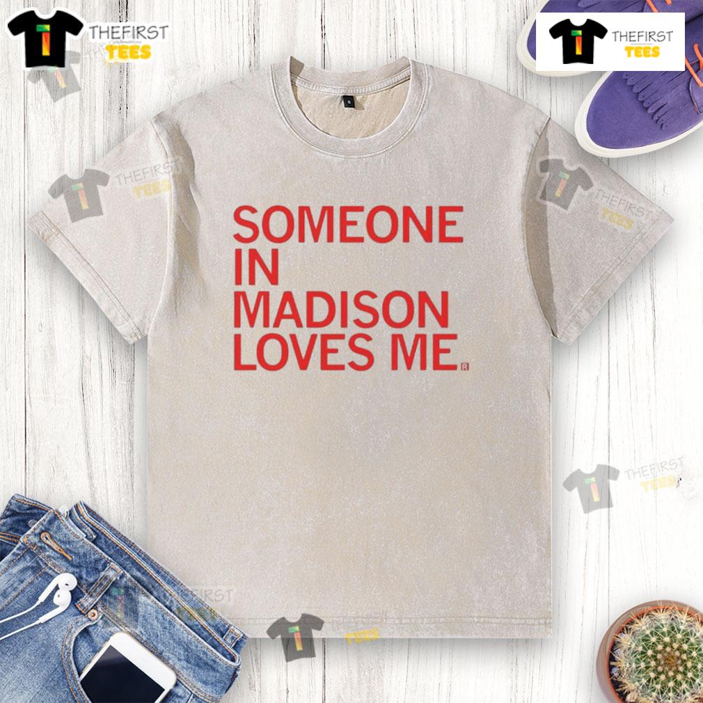 Nice Someone In Madison Loves Me washed t-shirt displayed on a hanger, perfect for casual wear and Madison souvenirs.