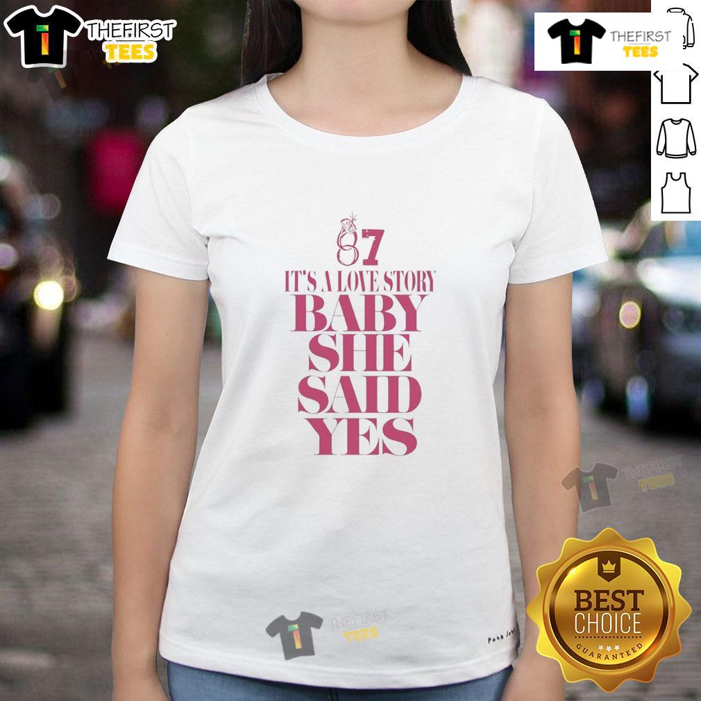 Alt Text: Nice Travis 87 It's A Love Story Baby She Said Yes Ladies Tee featuring a stylish design for romantic occasions.