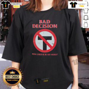Official Bad Decision 'How Could He Be Any Worse' Ladies Tee featuring a stylish graphic design and bold text.