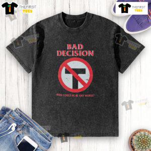 Official Bad Decision 'How Could He Be Any Worse' washed t-shirt featuring a humorous graphic design for casual wear.