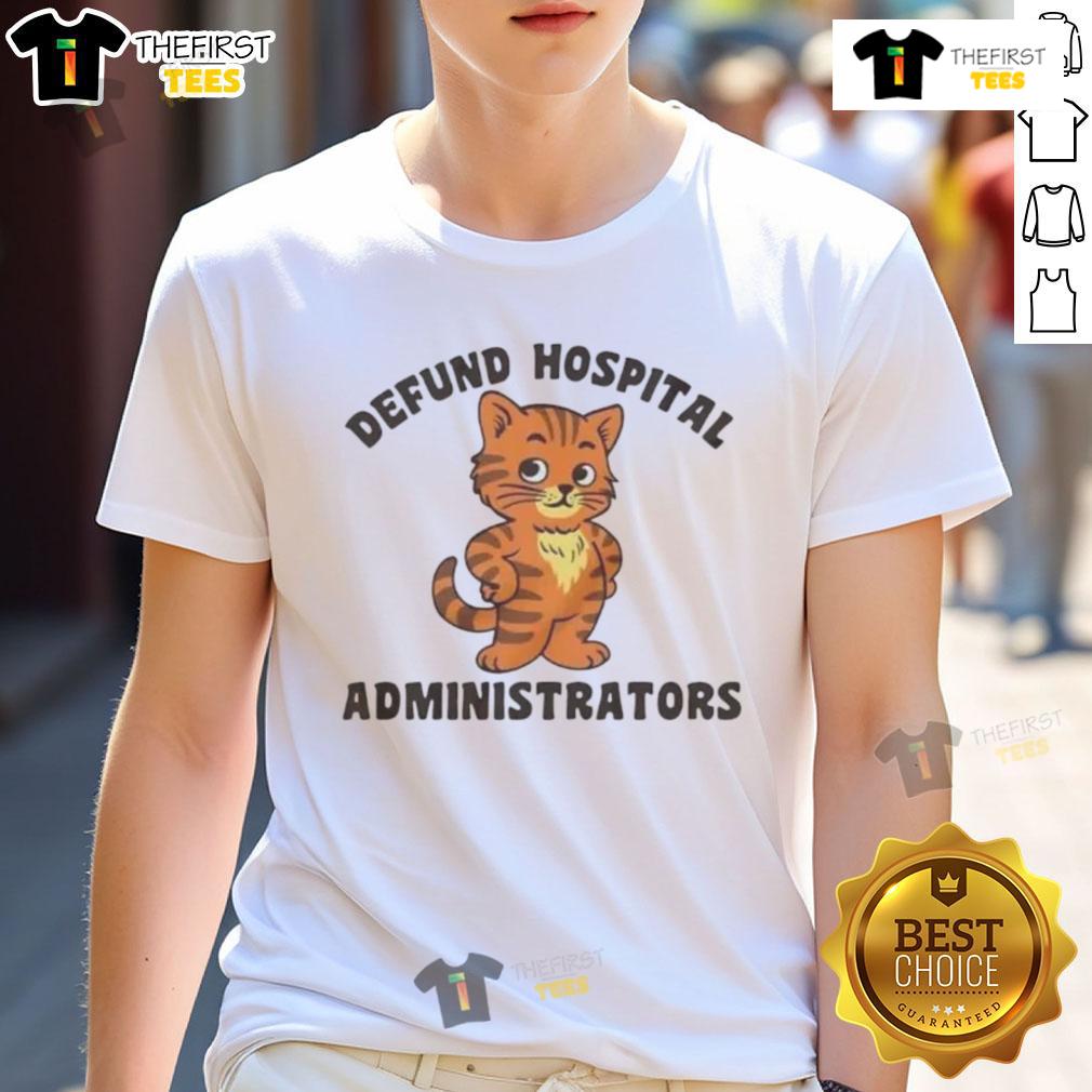 Official Defund Hospital Administrators Cat T-Shirt featuring a playful cat graphic and bold text design.