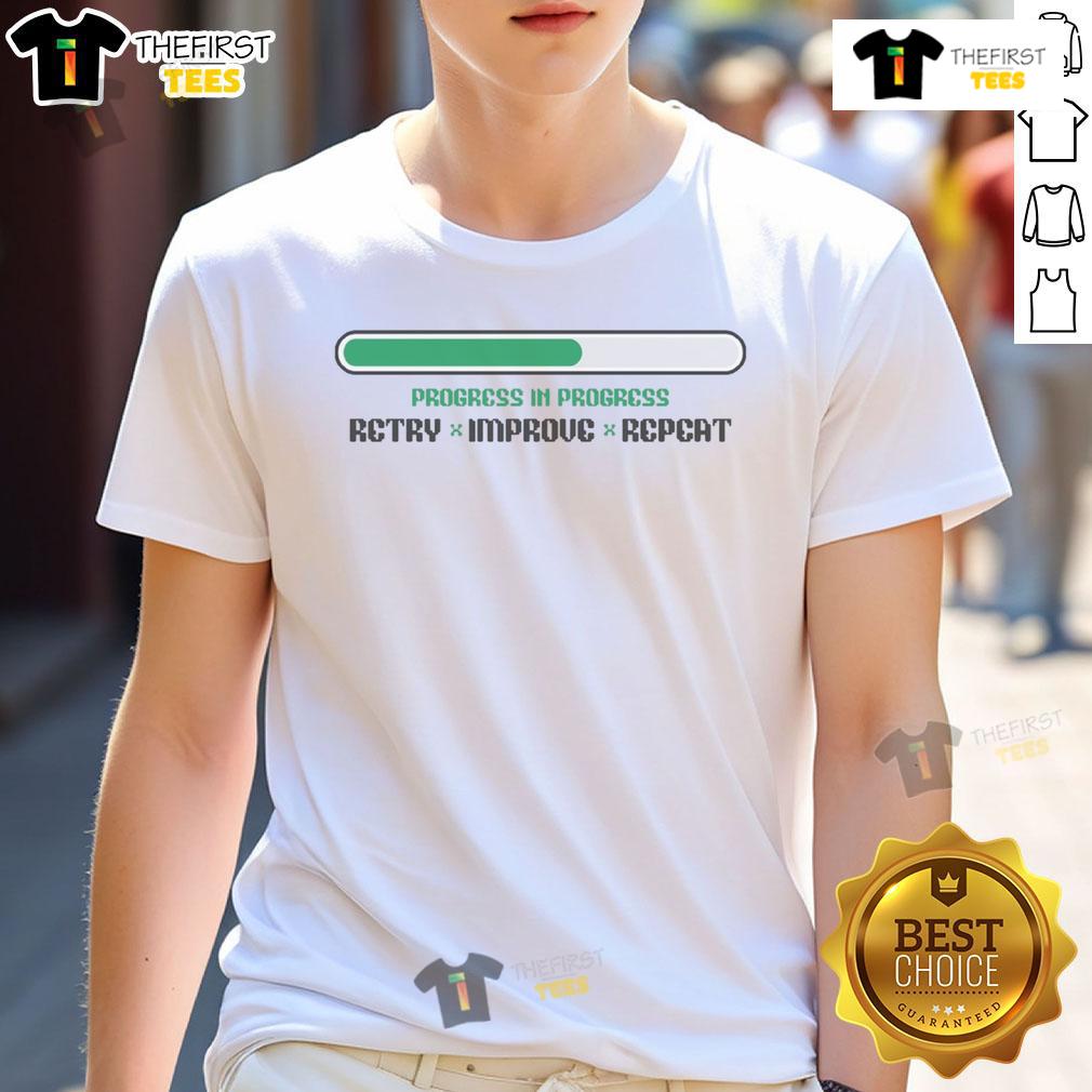 Official Progress In Progress Retry Improve Repeat T-Shirt featuring motivational graphic design for personal growth.