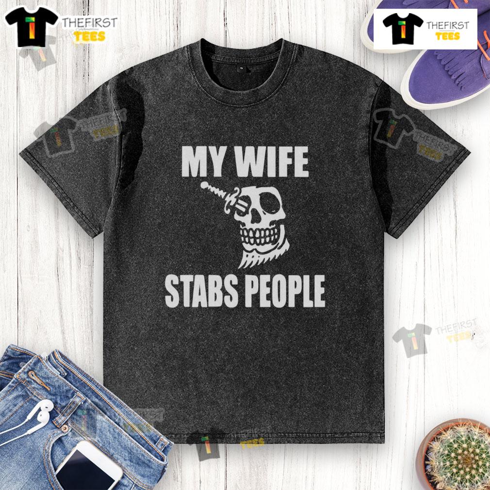 Alt Text: Premium My Wife Stabs People Skull Washed T-Shirt featuring a bold skull graphic on a stylish, comfortable tee.
