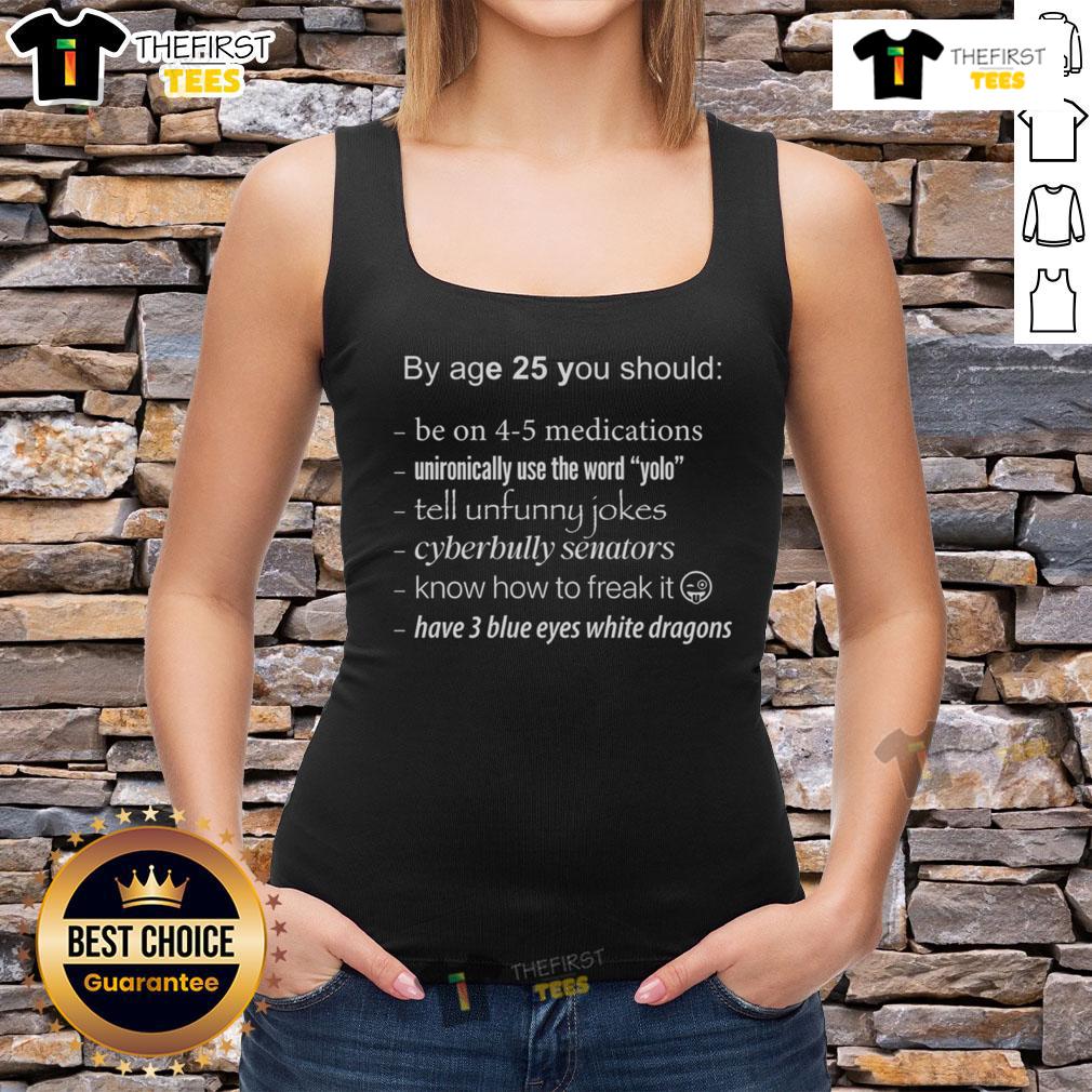 Funny meme tank top featuring 'Pretty By Age 25' with Blue Eyes White Dragon design for sarcastic humor lovers.