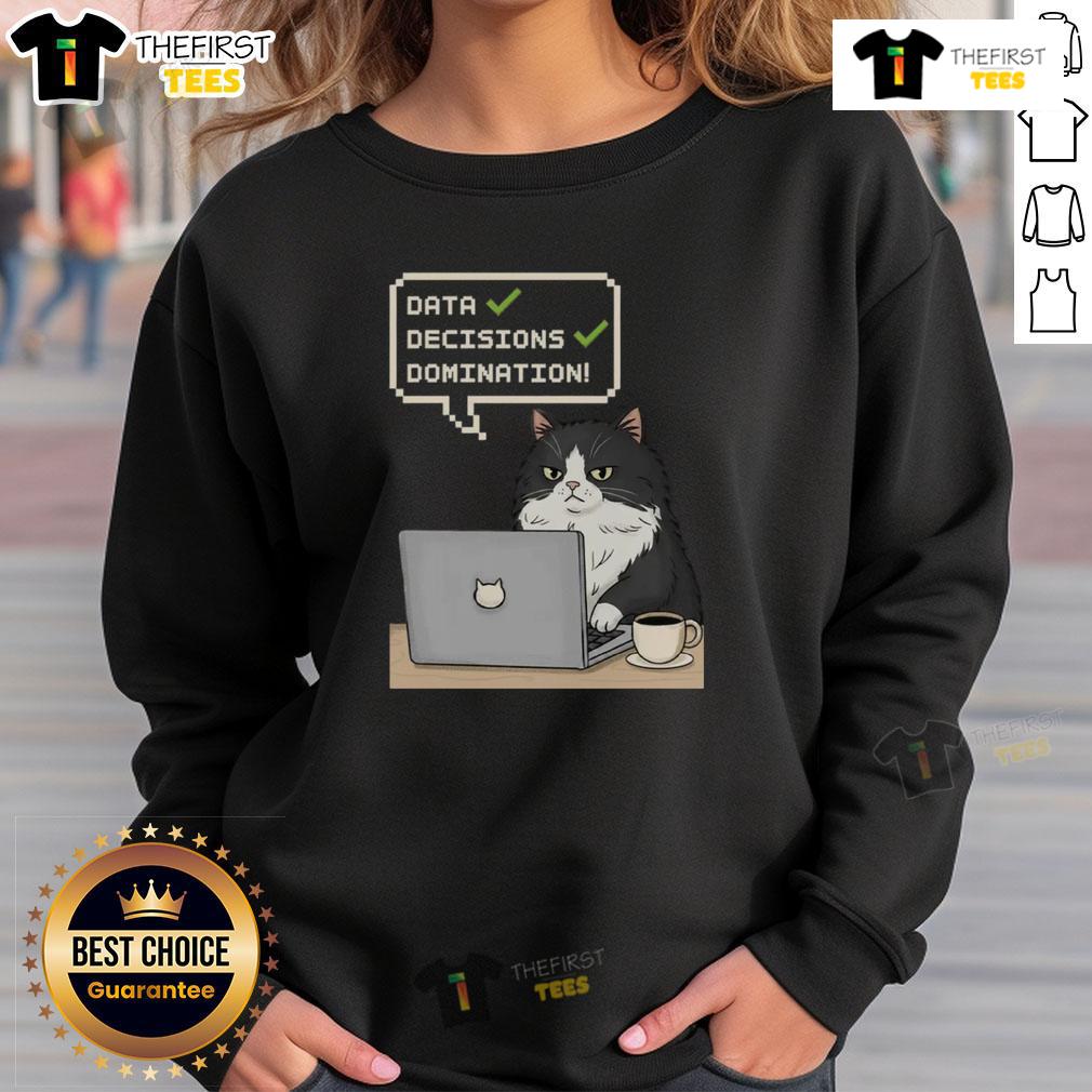 Pretty Cat Data Decisions Domination Sweatshirt featuring a playful cat design and cozy fabric for data enthusiasts.