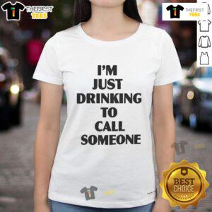 Pretty I'm Just Drinking to Call Someone Ladies Tee showcasing a stylish graphic design on a comfortable t-shirt.