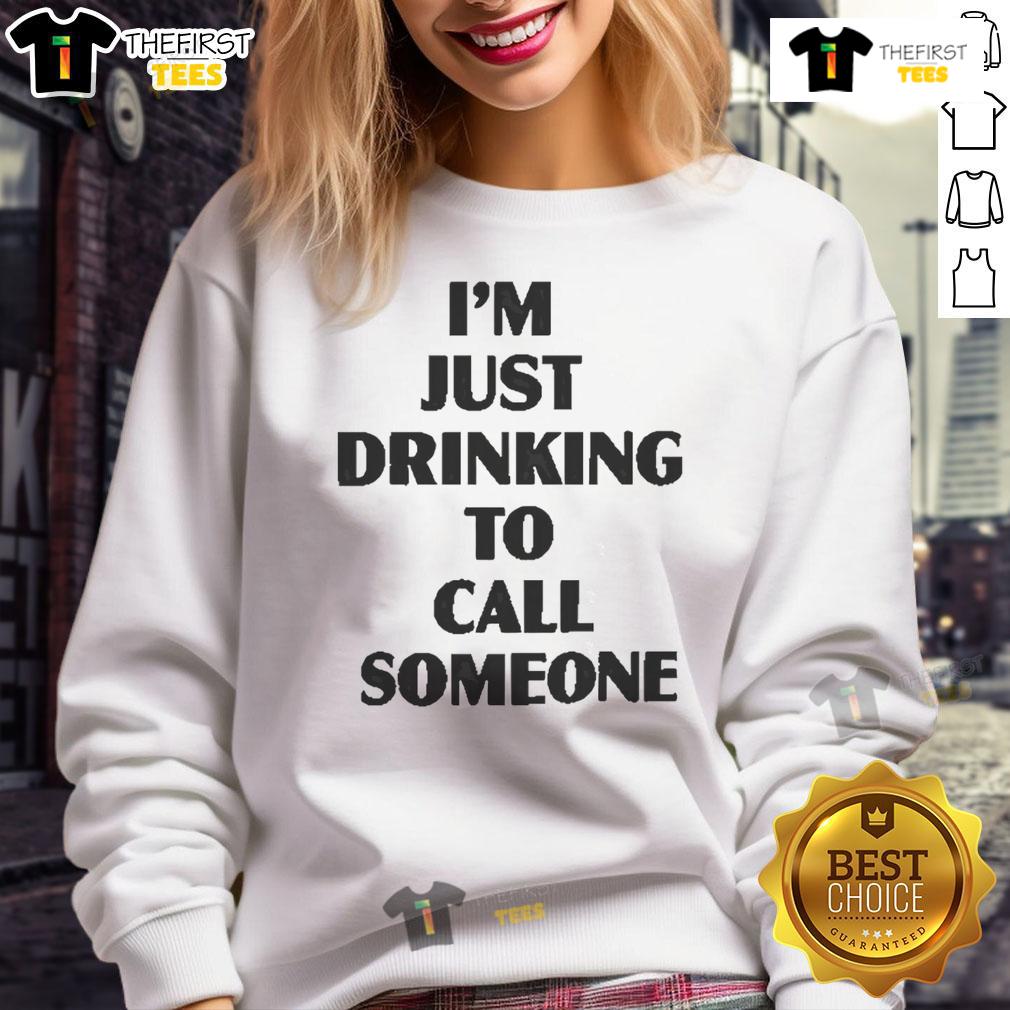 Cozy 'Pretty, I'm Just Drinking To Call Someone' sweatshirt in a stylish casual outfit, perfect for relaxed outings.