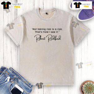 Pretty Robert Redford's quote 'Not taking risk is a risk' on a stylish washed T-shirt design.