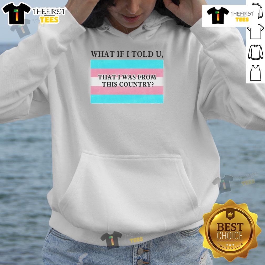 Alt Text: Colorful LGBTQ pride flag hoodie with What If I Told U That I Was From This Country text, celebrating inclusivity.