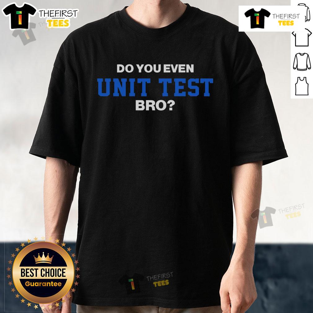 Top Do You Even Unit Test Bro T-Shirt design featuring witty programming humor for developers and tech enthusiasts.
