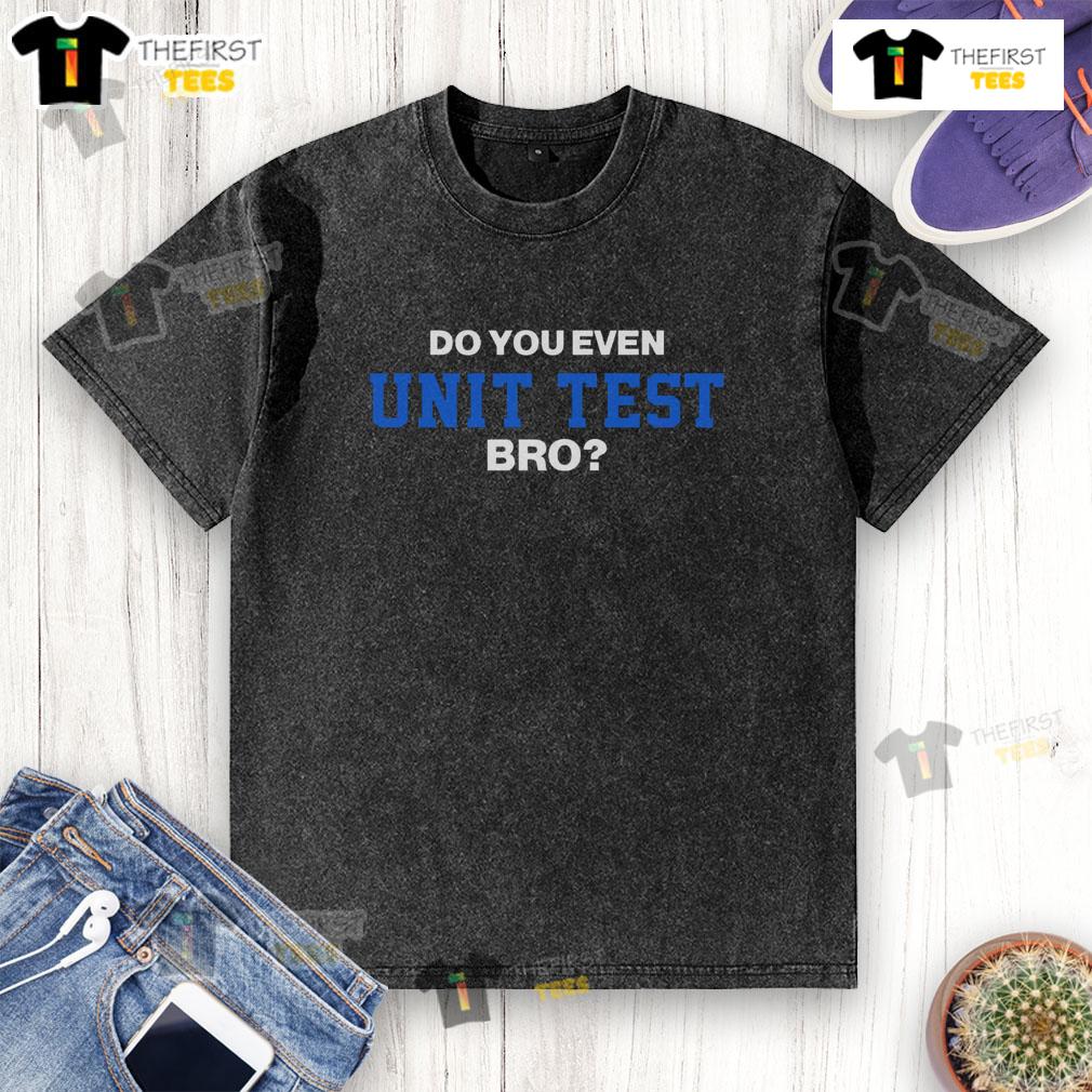 Top Do You Even Unit Test Bro washed t-shirt design featuring humorous coding graphics for software developers.