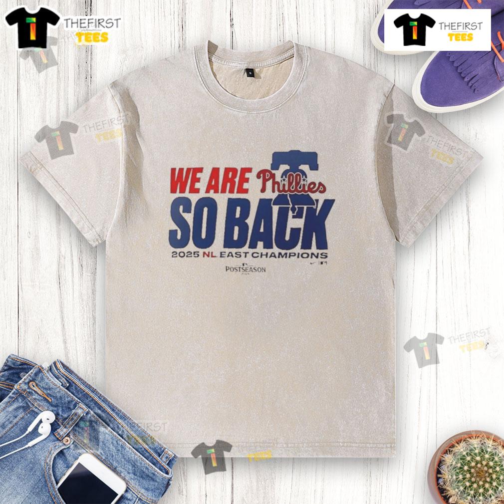 Alt Text: Top Philadelphia Phillies 'We Are So Back' 2025 NL East Division Champions washed t-shirt displayed on a neutral background.