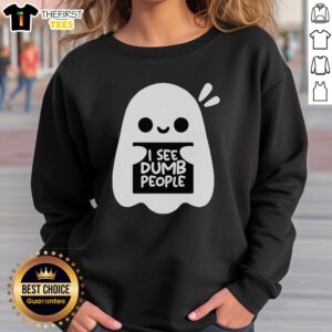 Cute Ghost I See Dumb People Sweatshirt featuring a playful ghost design and humorous text in a cozy style.